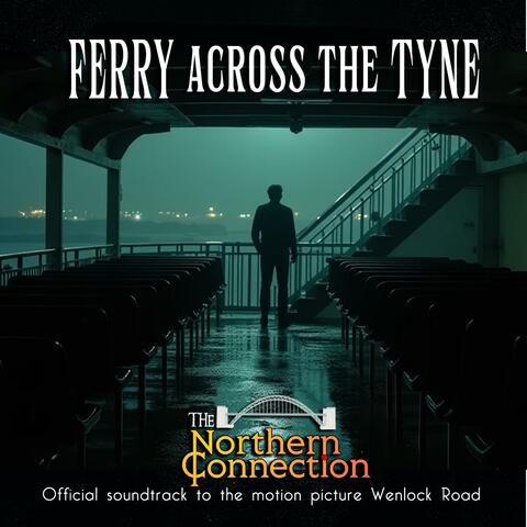 Ferry Across the Tyne (Official Soundtrack to the motion Picture Wenlock Road')
