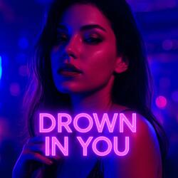 Drown In You