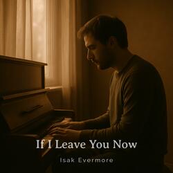 If I Leave You Now