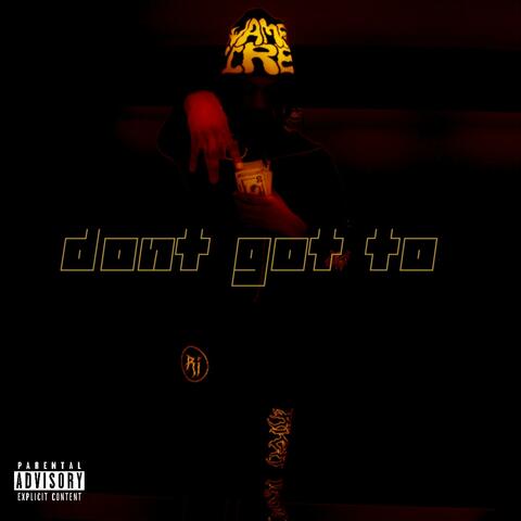 Dont got to