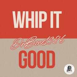 Whip It Good