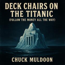 Deck Chairs on the Titanic (Follow the Money All the Way)