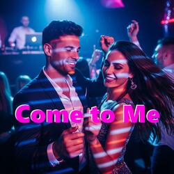 Come to Me