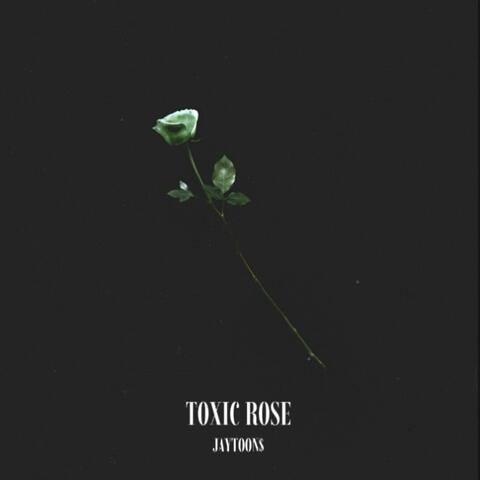 TOXIC ROSE