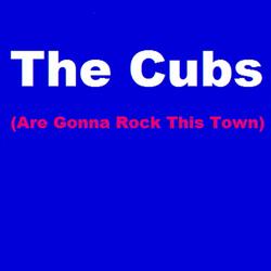 The Cubs Are Gonna Rock This Town. rmt25