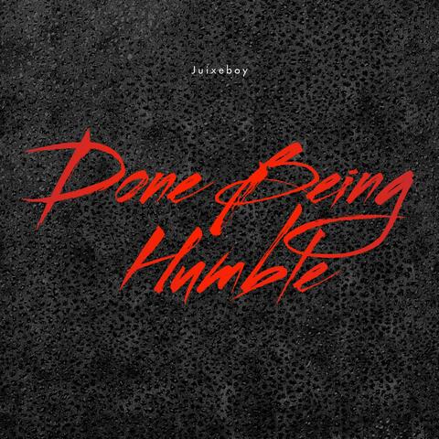 Done being Humble