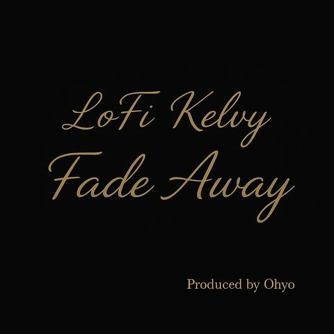 LoFi Kelvy (Fade Away) (feat. LoFi Kelvy & Produced by Ohyo)