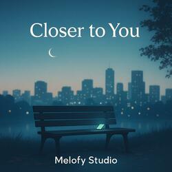 Closer to You