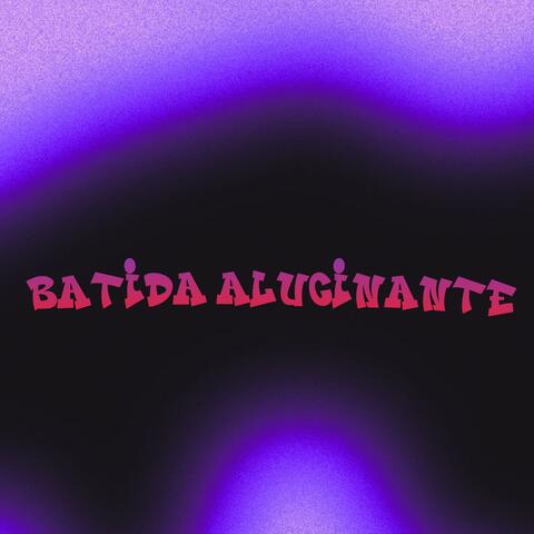 BATIDA ALUCINANTE
