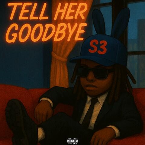 TELL HER GOODBYE