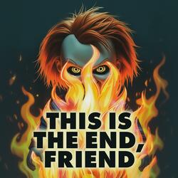 This Is The End, Friend