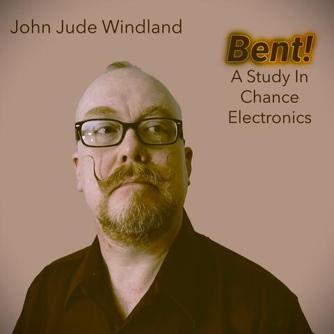 Bent! (A Study In Chance Electronics)