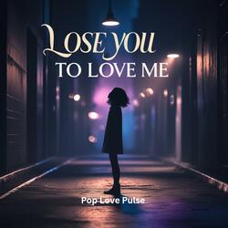 Lose You to Love Me