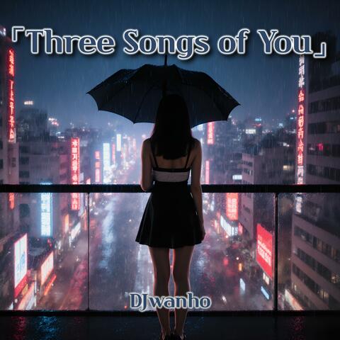 Three Songs of You