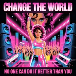 Change the world (No One Can Do It Better Than You)