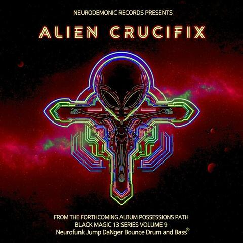 Alien Crucifix (feat. Brutal Incision+Erebos+Nyx+Hemera+Kairos+Volkaris+SkullFucker+Black Tongue Dirty Drumz+Reeper Gane+AngelDust GateKeeper+djClover)