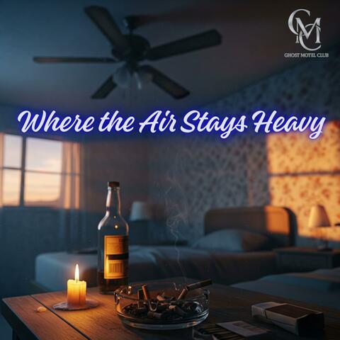 Where the Air Stays Heavy