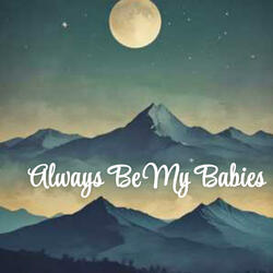 Always be my babies