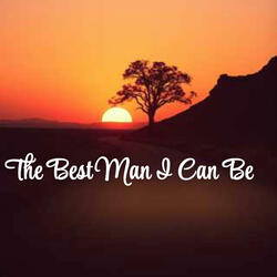 The Best Man I Can Be