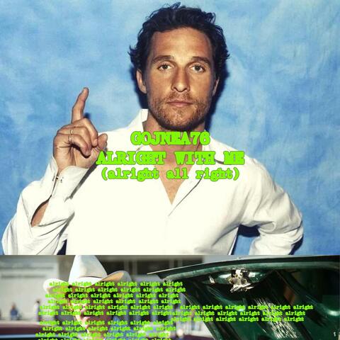 Alright with me (alright all right)