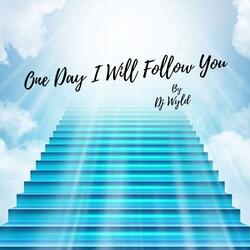 One Day I'll Follow You