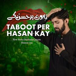 Taboot Per Hasan Kay || New Noha 28 Safar Shahadat Imam Hassan AS