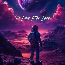 To Late For Love