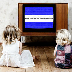 Just as Long as The Cubs Are Playing. rmt