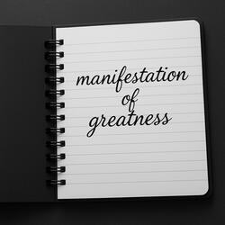 manifestation of greatness