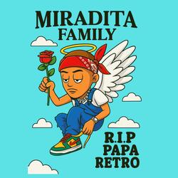 R.I.P PAPA RETRO HOMENAJE MIRADITA FAMILY