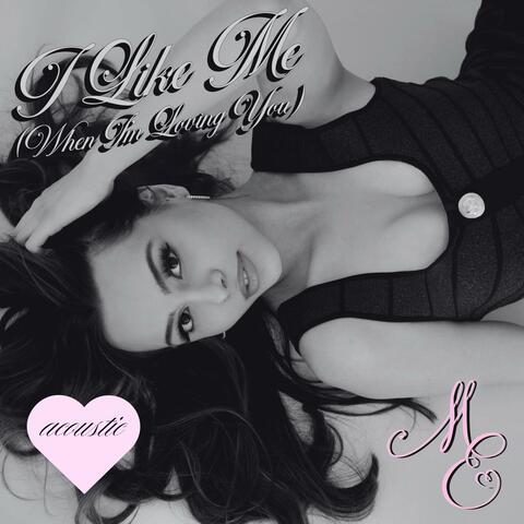 I Like Me (When I'm Loving You) Acoustic