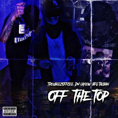 Off The Top (feat. DM LayLow & TroublezOffCee)