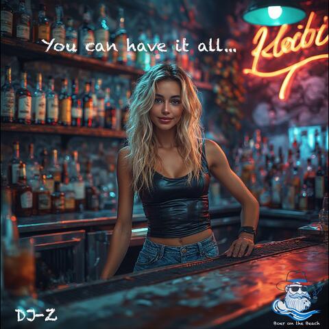 You can have it all...