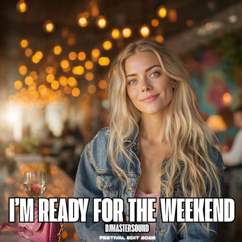 I'm Ready For The Weekend (feat. Lynxia) [Festival Edit 2025]