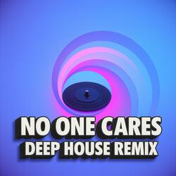 NO ONE CARES (Deep House Remix)