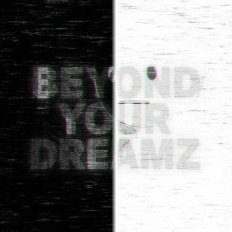 Beyond Your Dreamz!