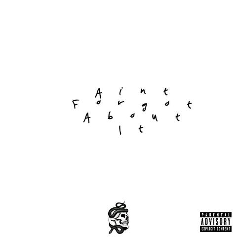 Aint Forgot About It