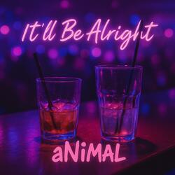 IT'LL BE ALRIGHT