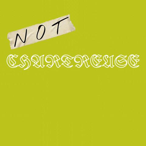 (NOT) CHARTREUSE