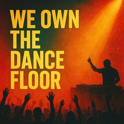 We Own the Dance Floor
