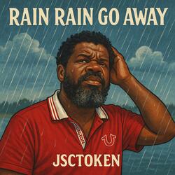 Rain Rain Go Away