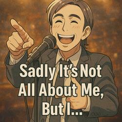 Sadly it's not all about me, but I... (feat. Big Bang Social, Jacqueline MQ, Escuela M.L.M. & Chefs Casa)