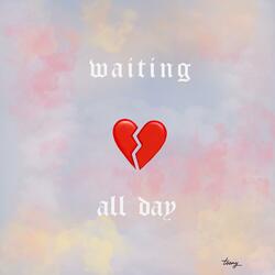 Waiting all day