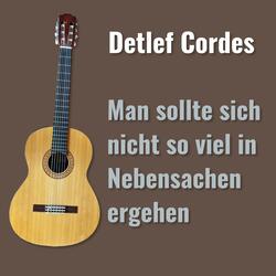 Man sollte sich nicht so viel in Nebensachen ergehen (Akustische Gitarre)