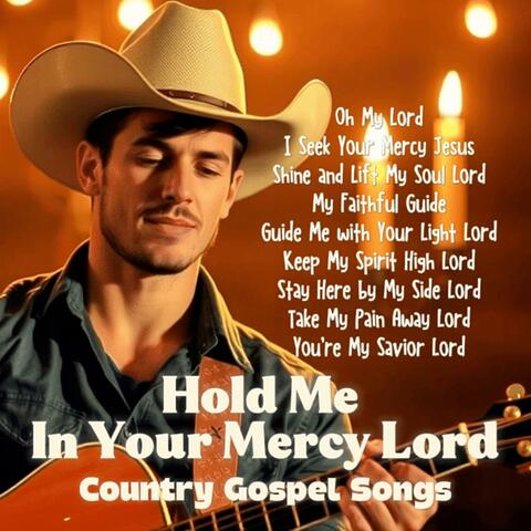 Hold Me In Your Mercy Lord Country Gospel Songs