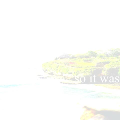 so it was