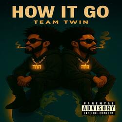 HOW IT GO (feat. TEAM TWIN)