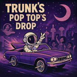 Trunk's Pop Top's Drop