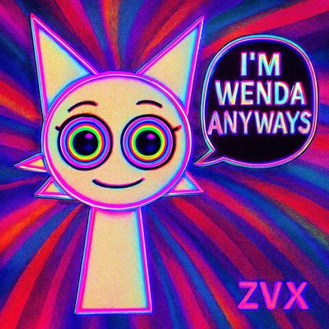I'M WENDA ANYWAYS (feat. ZVX)