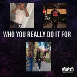 Who You Really Do It For (feat. K7TheFinesser & Babystud) (Remastered)